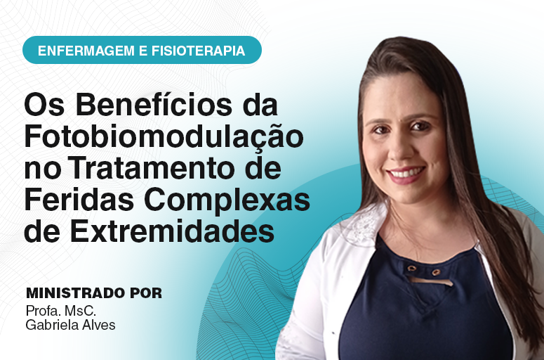 Os Benefícios da Fotobiomodulação no Tratamento de Feridas Complexas de Extremidades